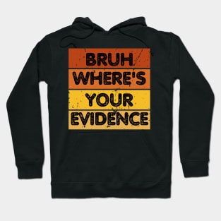 Bruh Where's Your Evidence Hoodie